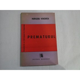 PREMATURUL  -  SERIA DIACNOSTIC SI TRATAMENT IN PEDIATRIE  -  DR. HURGOIU VOICHITA